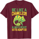 Be like a Chameleon always ready to adapt Chameleon T-Shirt - T-Shirt | Maroon