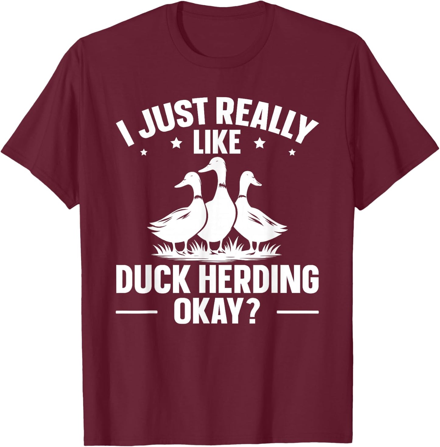 Duck Herding Shepherd Quote for a Duck Herder T-Shirt - T-Shirt | Maroon
