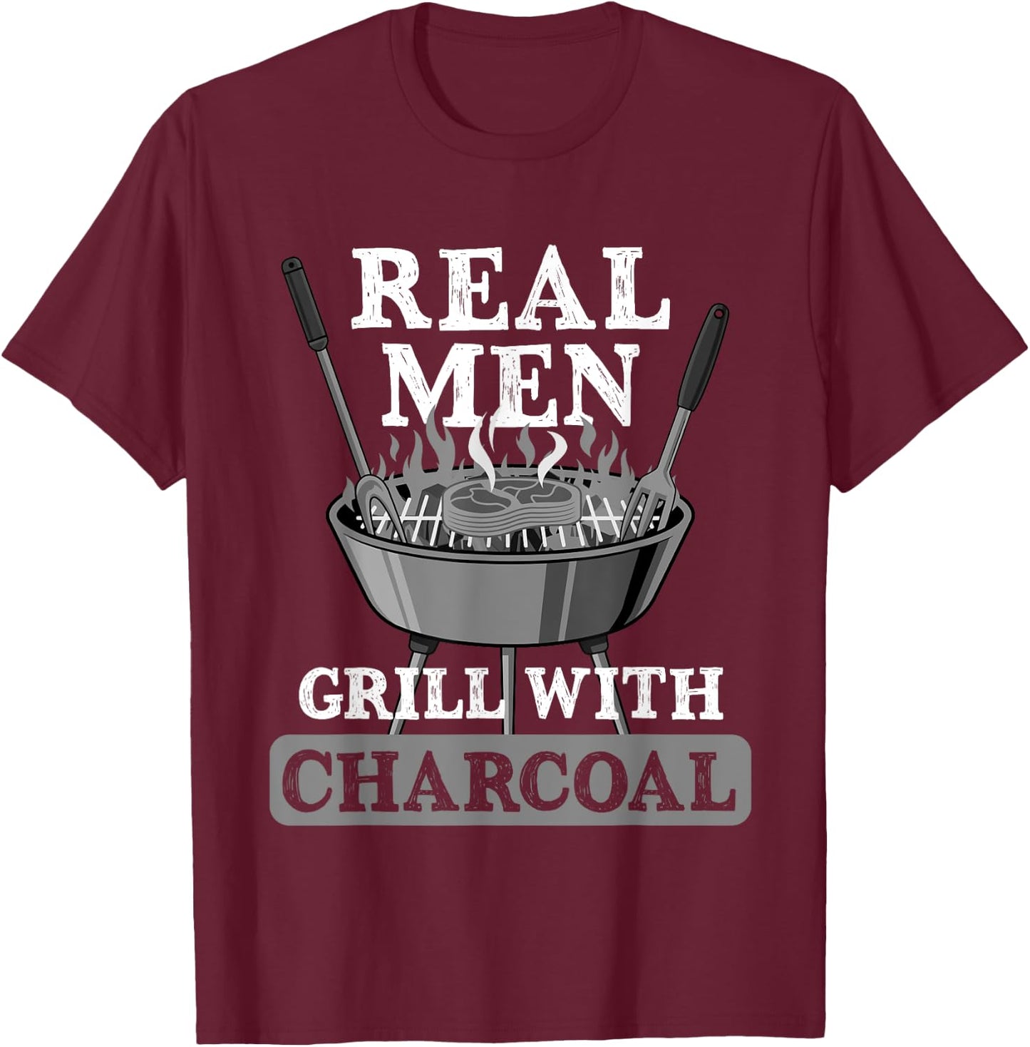 Real Men Grill Charcoal Funny BBQ Food Grilling Lover Outfit T-Shirt - T-Shirt | Maroon