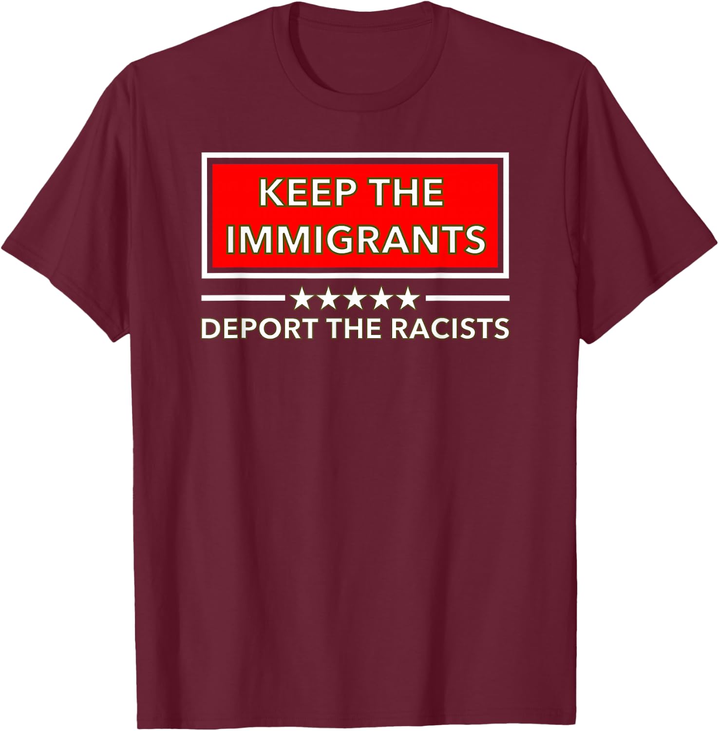 Keep the Immigrants Deport the Racists T-Shirt - T-Shirt | Maroon