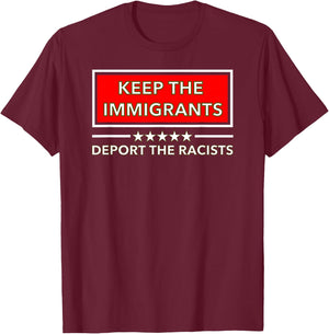 Keep the Immigrants Deport the Racists T-Shirt - T-Shirt | Maroon