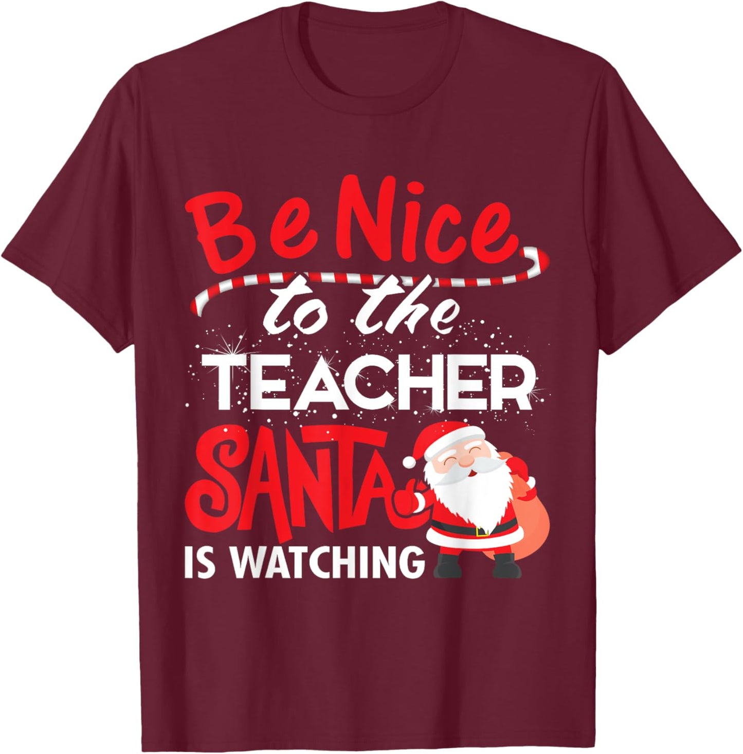 Be Nice to the Teacher, Santa is Watching Christmas T Shirt Men Women T-Shirt - T-Shirt | Maroon