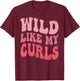 Toddler Girls Wild Like My Curls Funny Curly Hair Groovy T-Shirt - T-Shirt | Maroon
