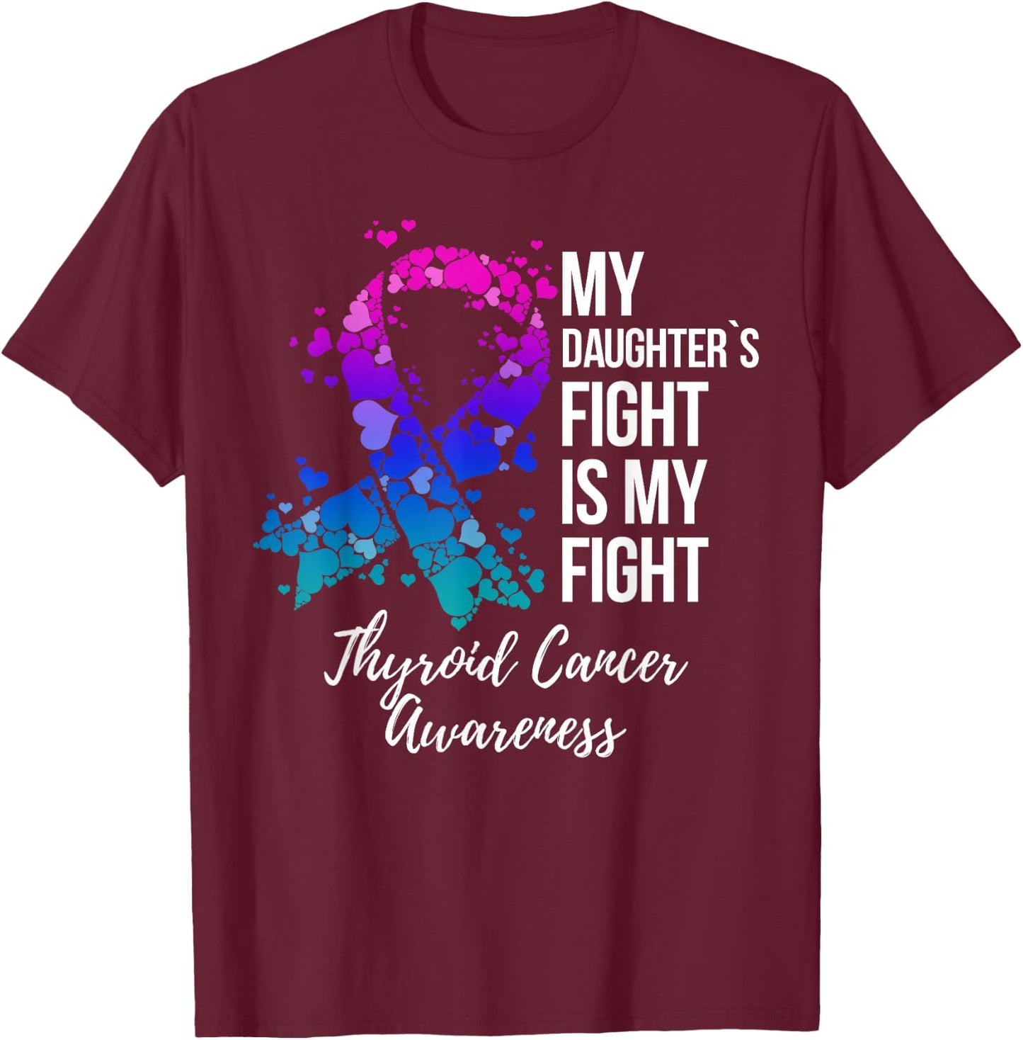 My Daughter’s Fight Is My Fight Thyroid Cancer Awareness T-Shirt - T-Shirt | Maroon