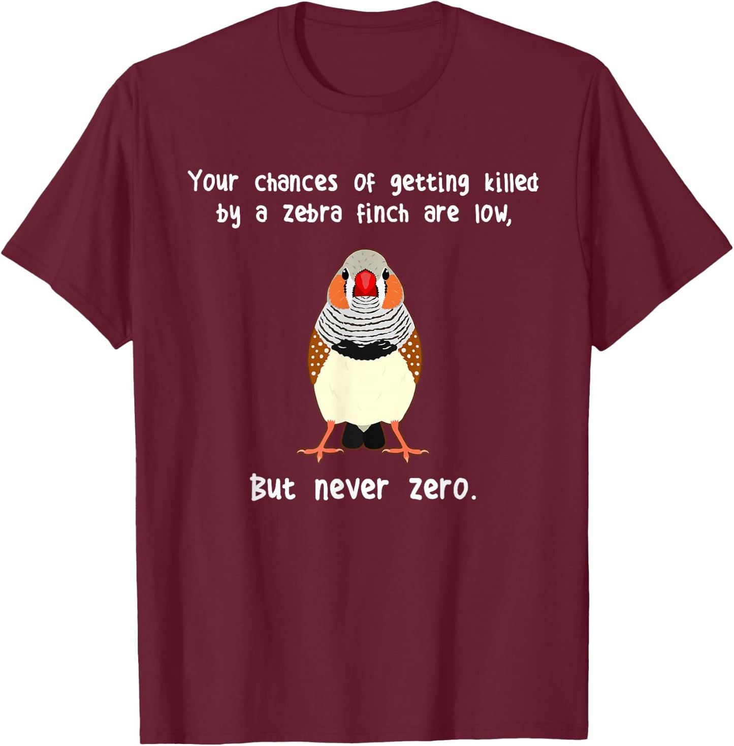 Zebra Finch Never Zero, Funny Cute Pet Bird Mom Finch Dad T-Shirt - T-Shirt | Maroon