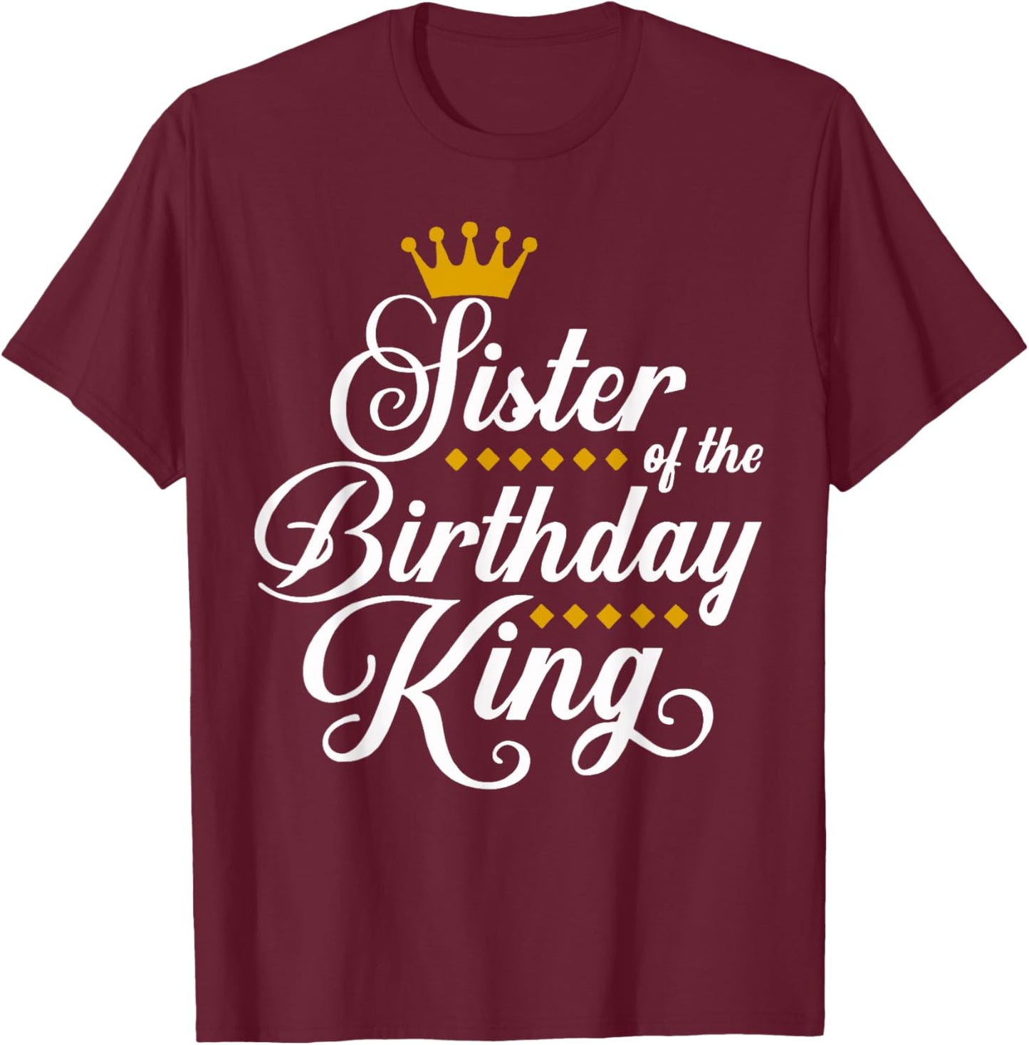 Sister of the Birthday King Party Bday Celebration T-Shirt - T-Shirt | Maroon