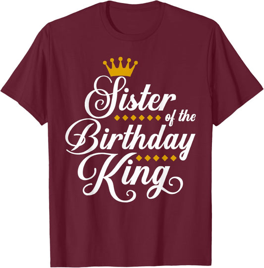 Sister of the Birthday King Party Bday Celebration T-Shirt - T-Shirt | Maroon