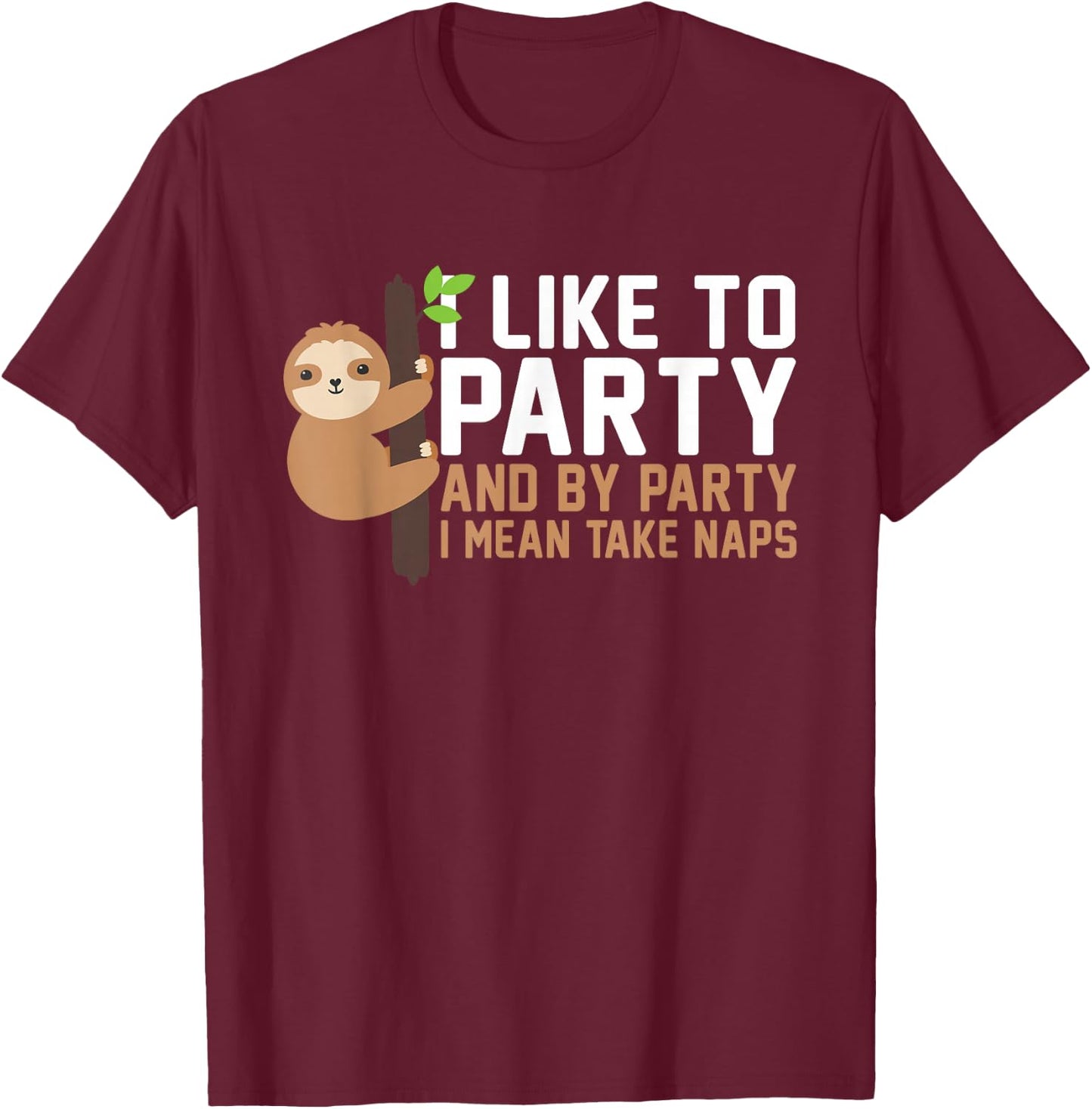 I Like To Party And By Party I Mean Take Naps Funny Napping T-Shirt - T-Shirt | Maroon