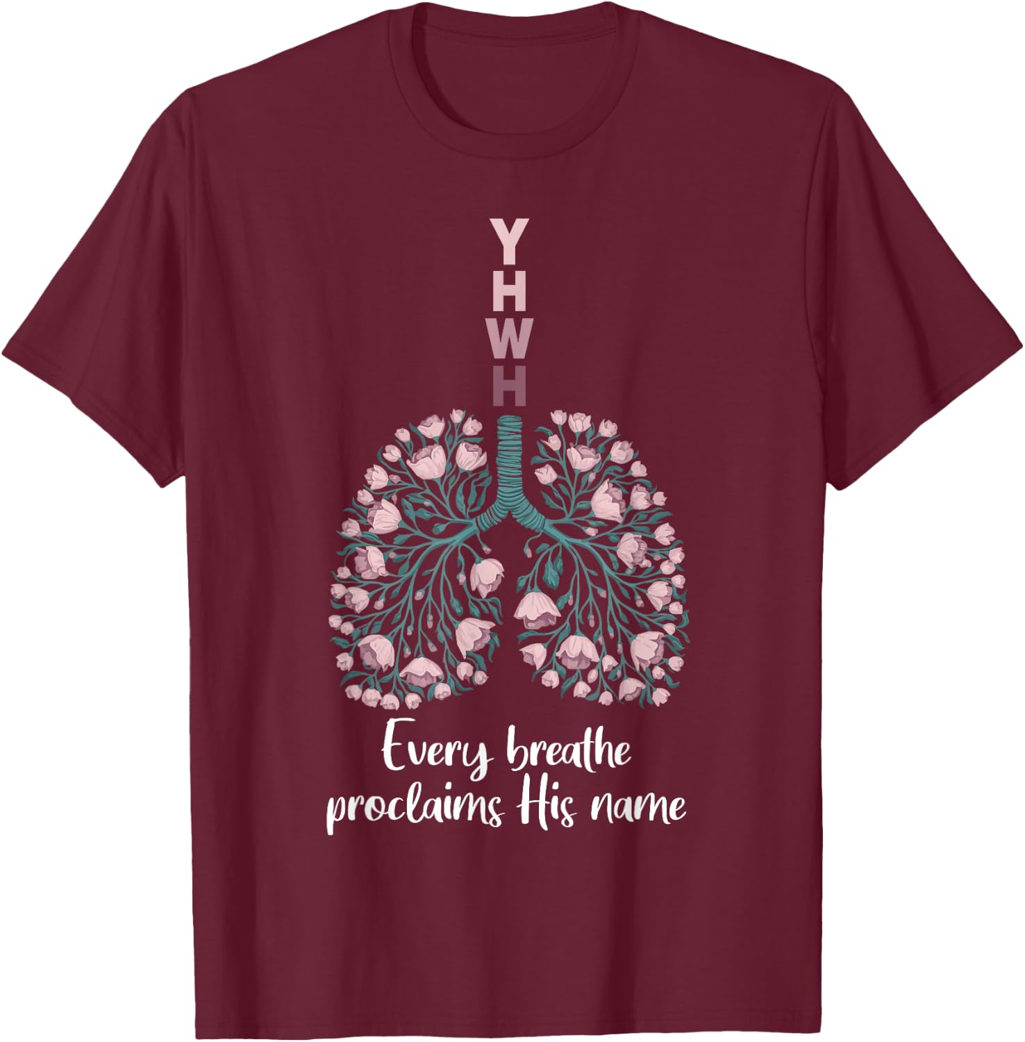 YHWH Every Breathe Proclaims His Name Floral Lung T-Shirt - T-Shirt | Maroon