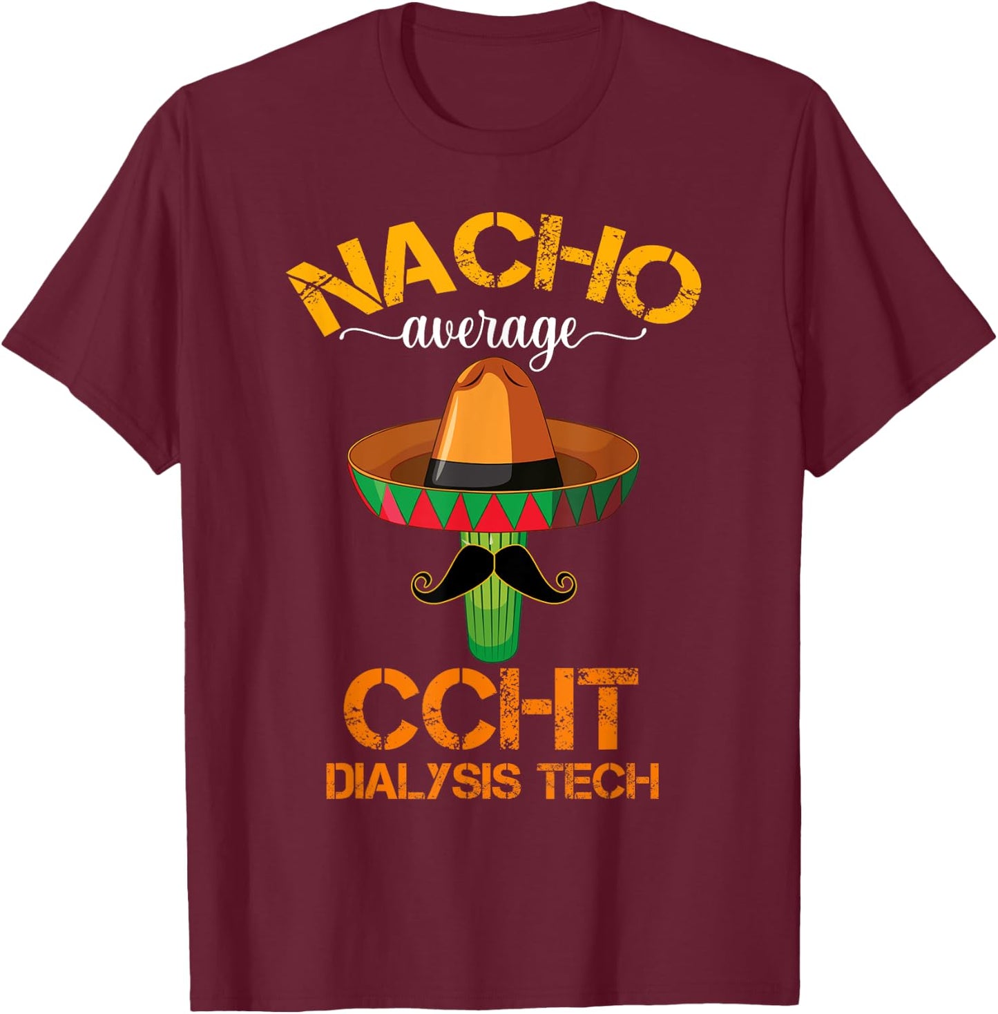 Cinco de Mayo Nacho Average CCHT Dialysis Tech Hemodialysis T-Shirt - T-Shirt | Maroon