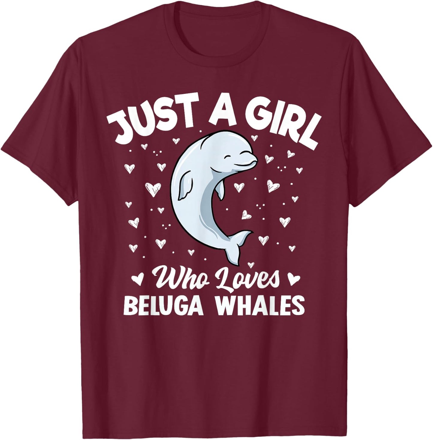 Beluga Whale Girls Women Just A Girl Who Loves Beluga Whales T-Shirt - T-Shirt | Maroon
