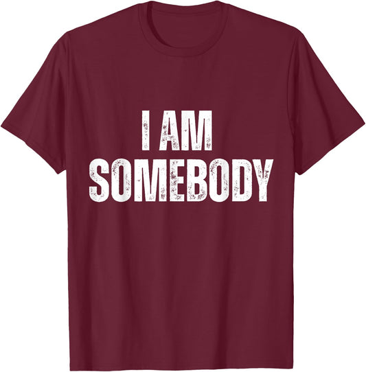 I Am Somebody Funny Statement T-Shirt - T-Shirt | Maroon