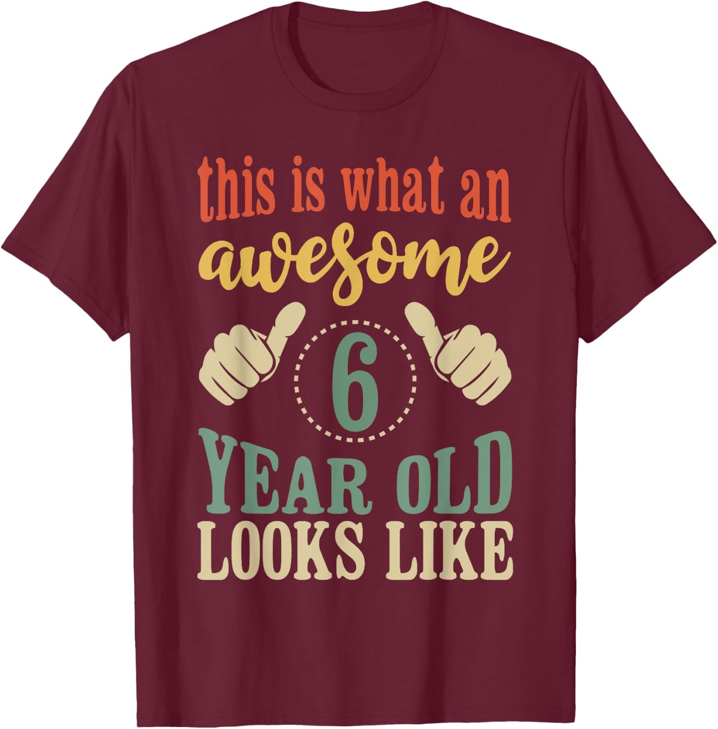 This is What an Awesome 6 Year Old Looks Like T-Shirt - T-Shirt | Maroon