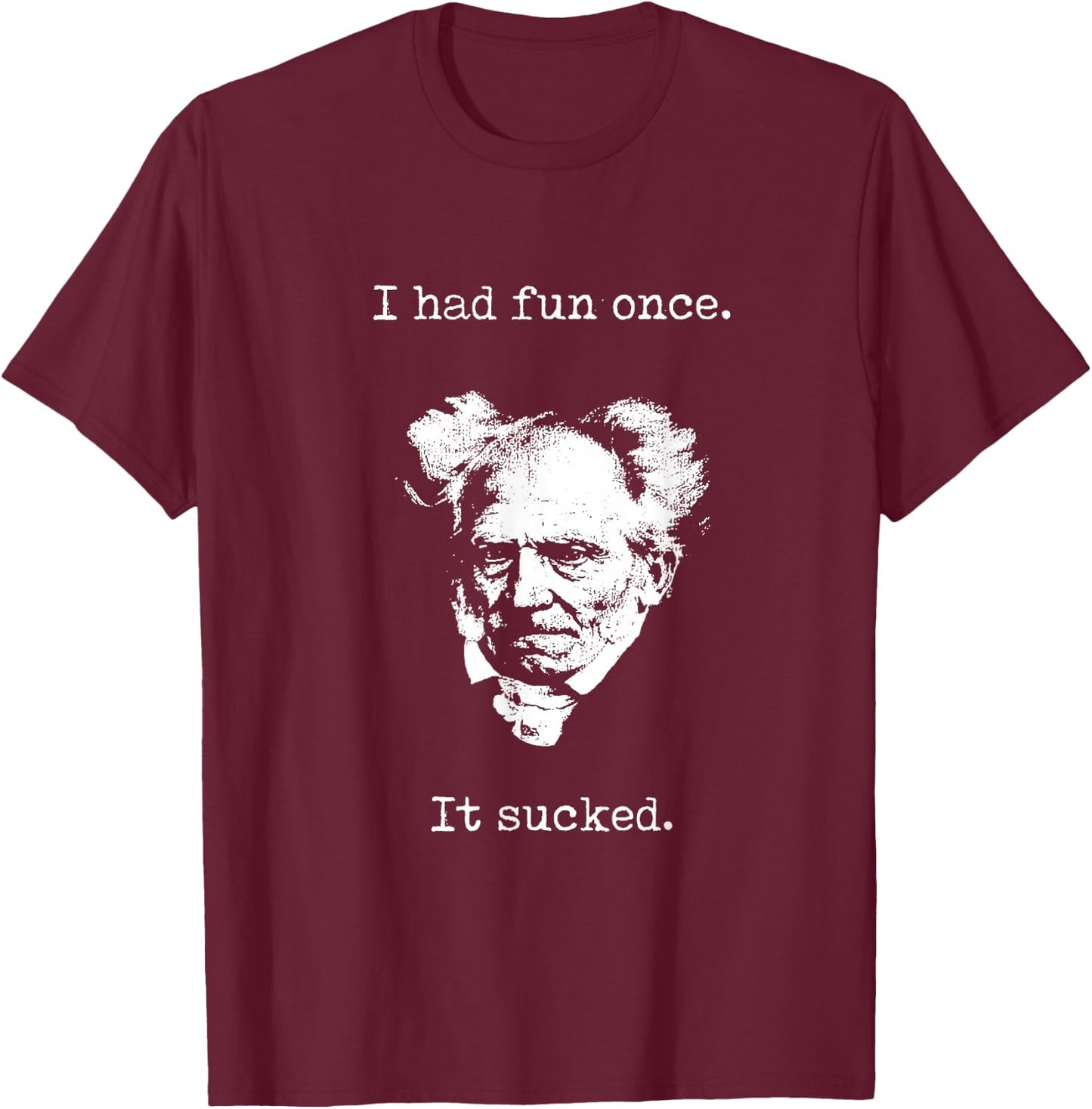 Schopenhauer - I Had Fun Once - It Sucked - Pessimist , black T-Shirt - T-Shirt | Maroon