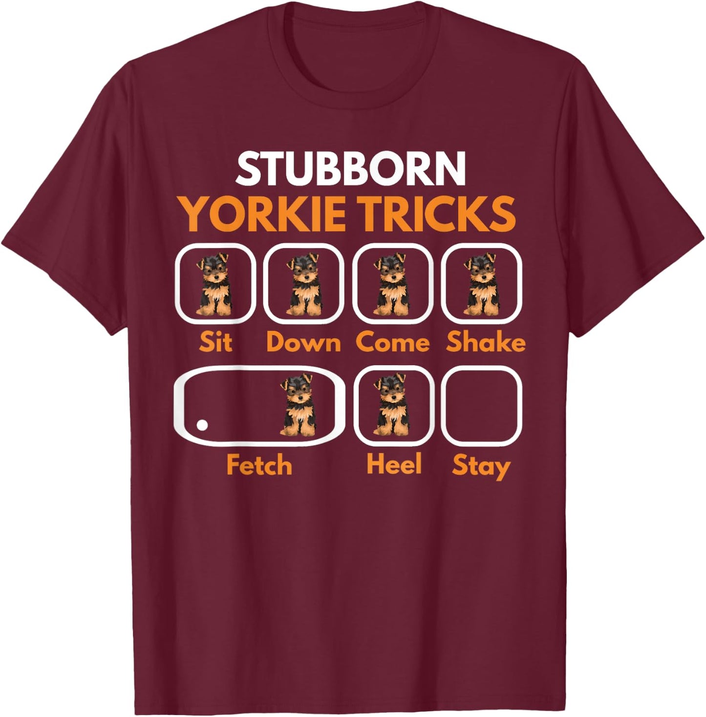 Stubborn Yorkie Tricks Funny Yorkshire Terrier Yorkie Mom T-Shirt - T-Shirt | Maroon