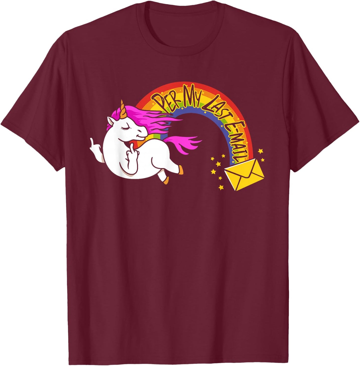 The Passive Aggressive Unicorn Per My Last Email T-Shirt - T-Shirt | Maroon