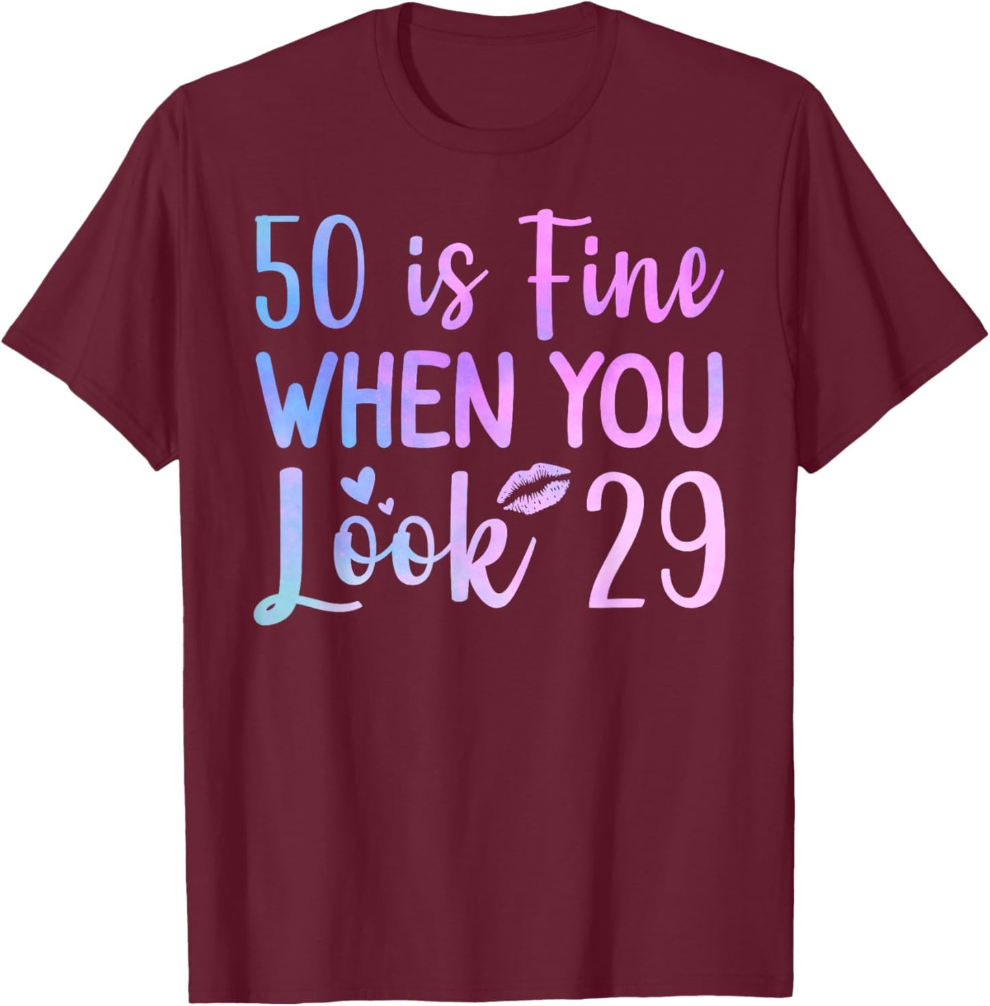 50 Is Fine When You Look 29 Funny 50th Birthday 50 Years Old T-Shirt - T-Shirt | Maroon