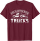 Life Is Better With Trucks Truck Driver Pickup Trucks T-Shirt - T-Shirt | Maroon