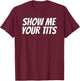 Zeig mir deine Titten | Karneval T-Shirt - T-Shirt | Maroon