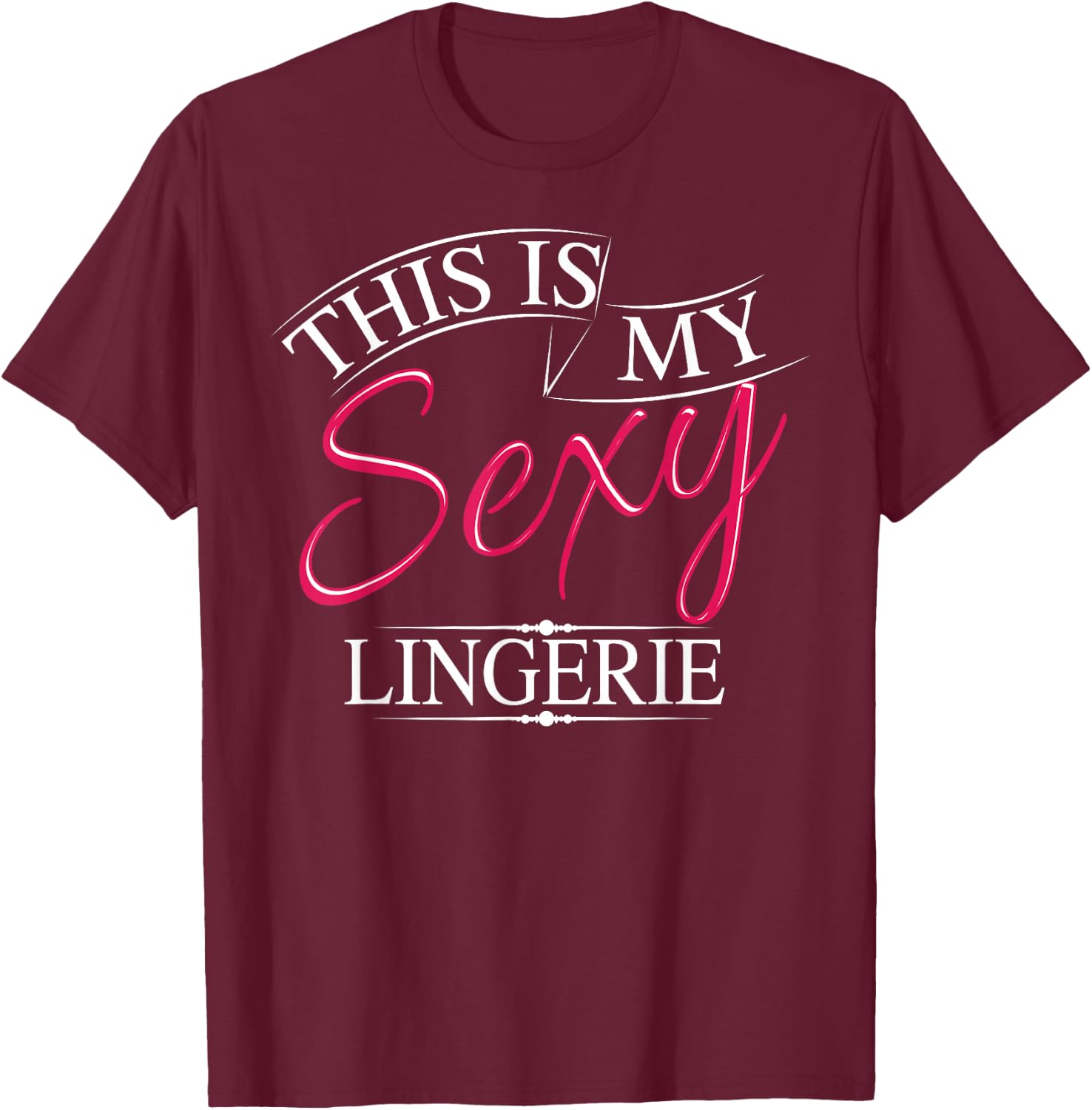 This Is My Sexy Lingerie Shirt | Women's Underwear Gift T-Shirt - T-Shirt | Maroon