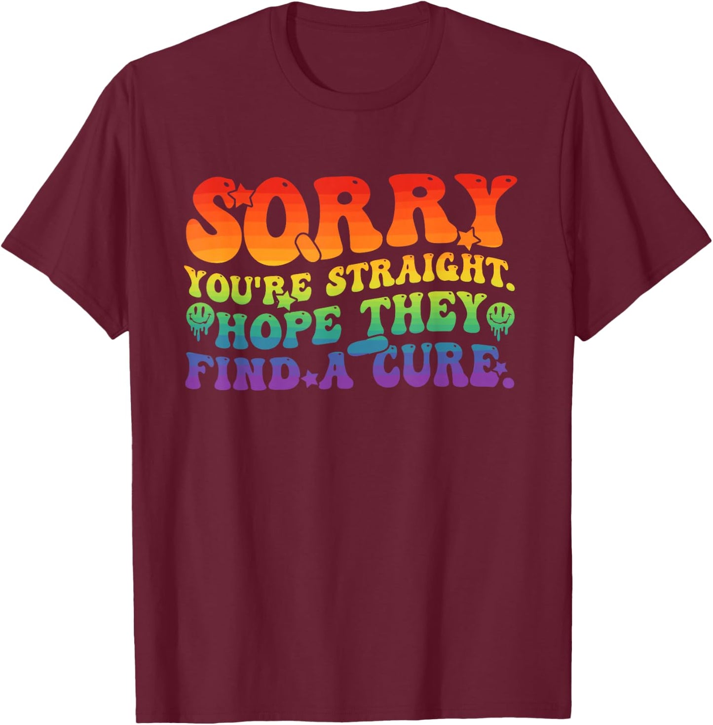 Sorry You're Straight Hope They Find A Cure LGBTQ Pride T-Shirt - T-Shirt | Maroon