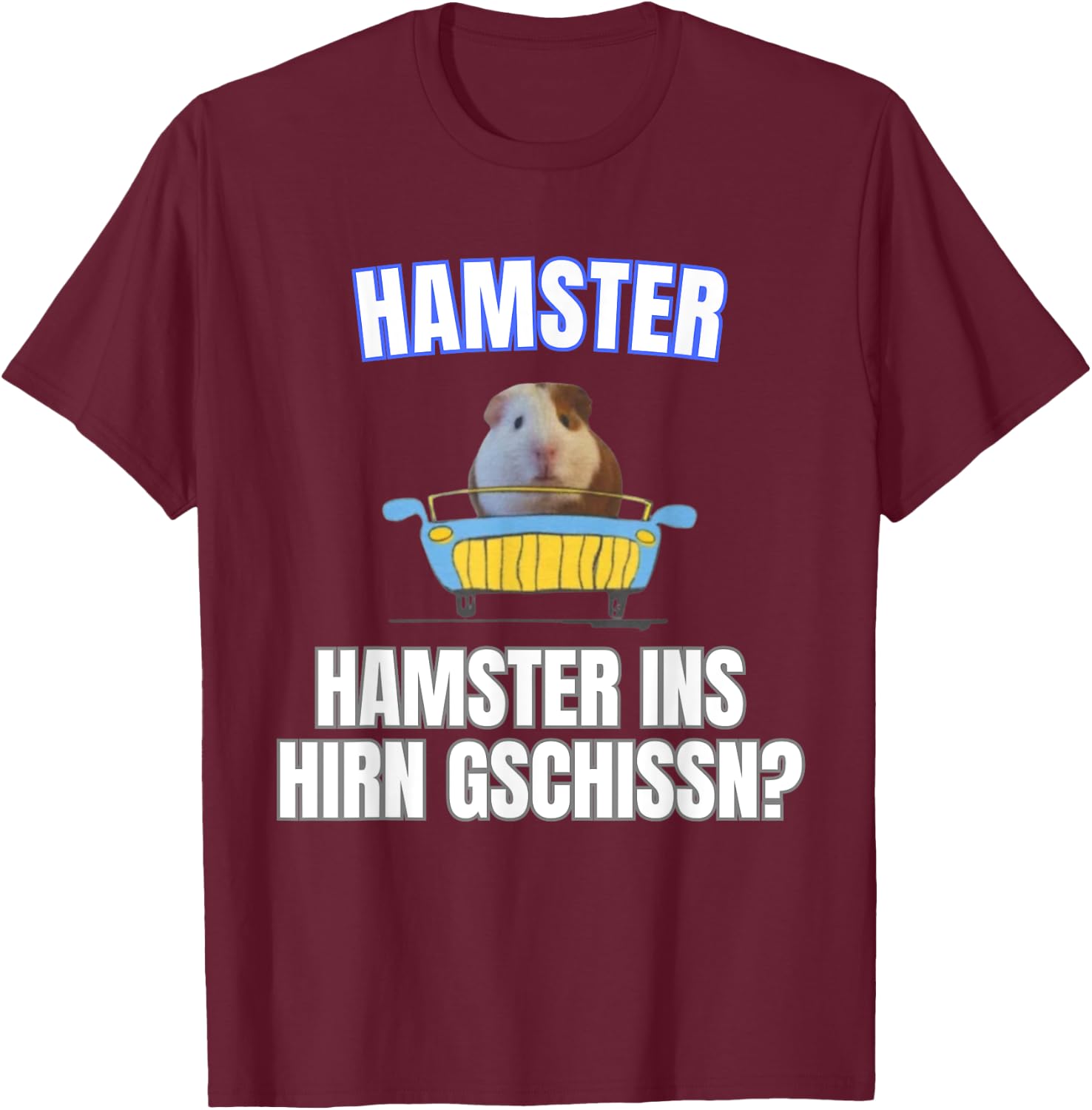 Hamster ins Hirn Gschissn? , black T-Shirt - T-Shirt | Maroon