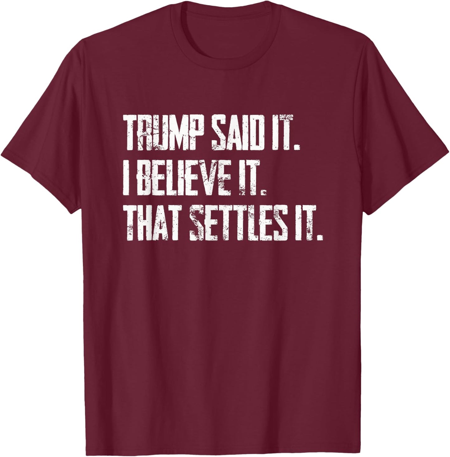 Trump Said It I Believe It that Settles It - Vintage T-Shirt - T-Shirt | Maroon