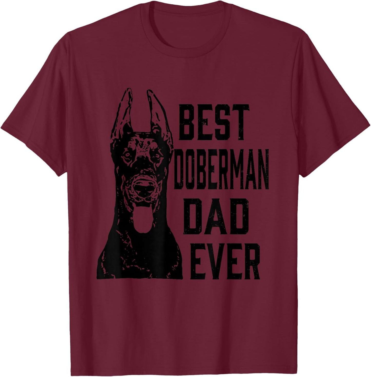 Funny Best Doberman Dog Dad Ever Father's Day Gift Shirt T-Shirt - T-Shirt | Maroon