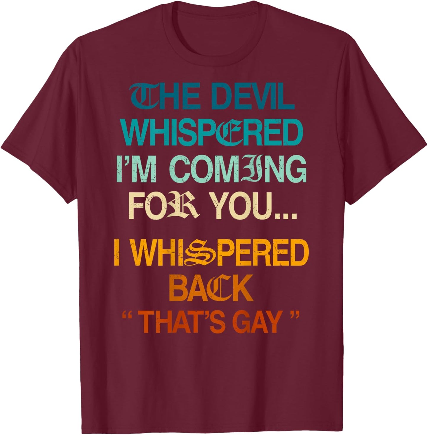 The Devil Whispered I'm Coming for You I Whispered Back T-Shirt - T-Shirt | Maroon
