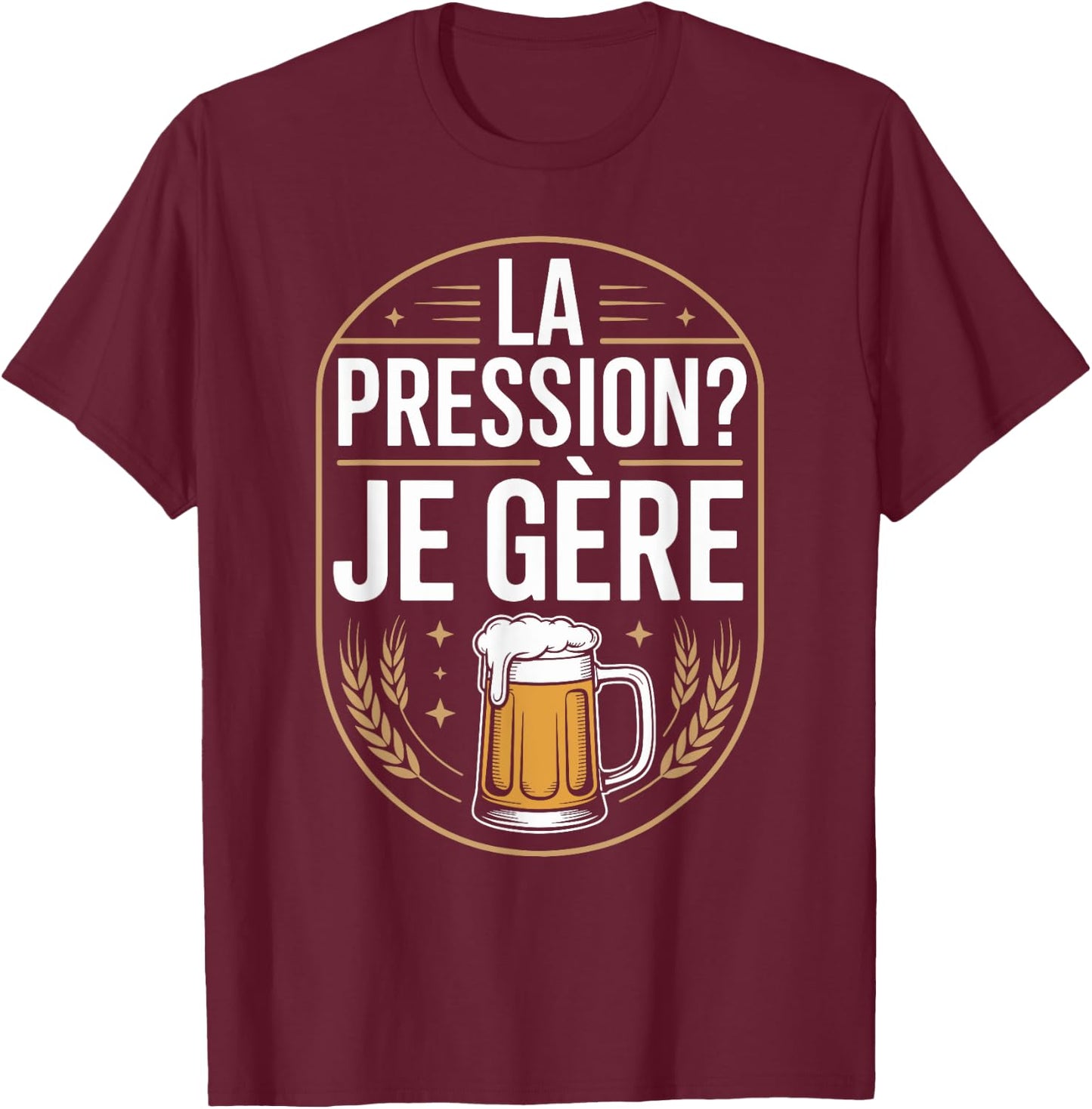 La Pression? Je Manager Friends Evening Humour T-Shirt - T-Shirt | Maroon