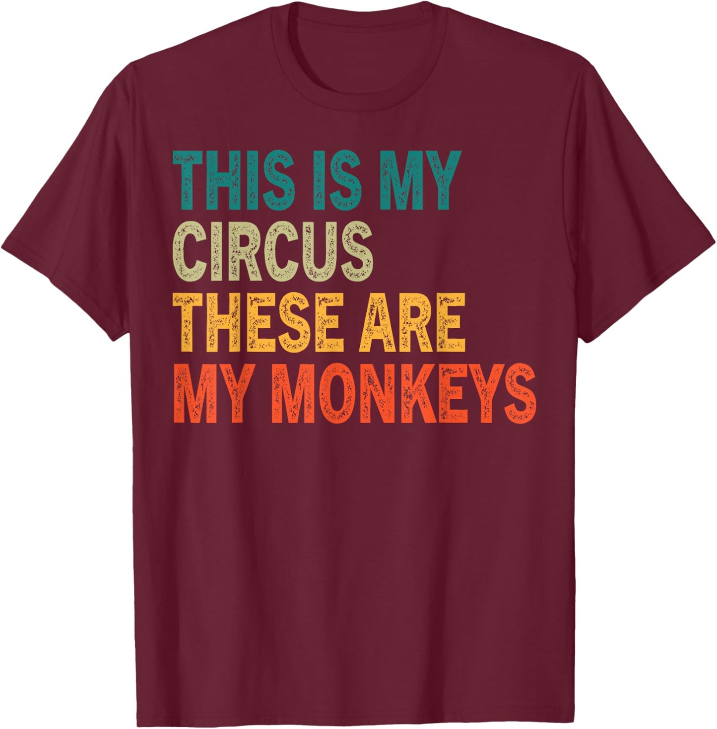 This Is My Circus These Are My Monkeys Retro Vintage Funny T-Shirt - T-Shirt | Maroon