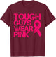 Tough Guys Wear Pink Men And Boys Support Cancer Survivors T-Shirt - T-Shirt | Maroon