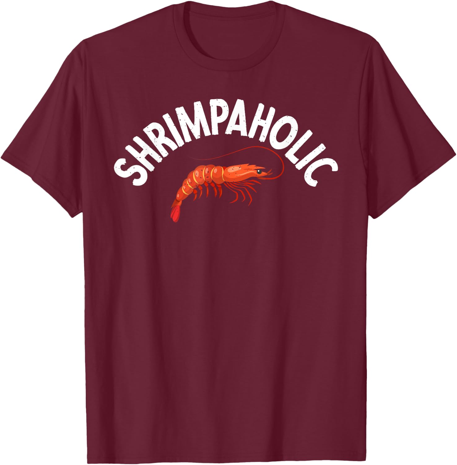 Shrimpaholic Shrimp Lover T-Shirt - T-Shirt | Maroon