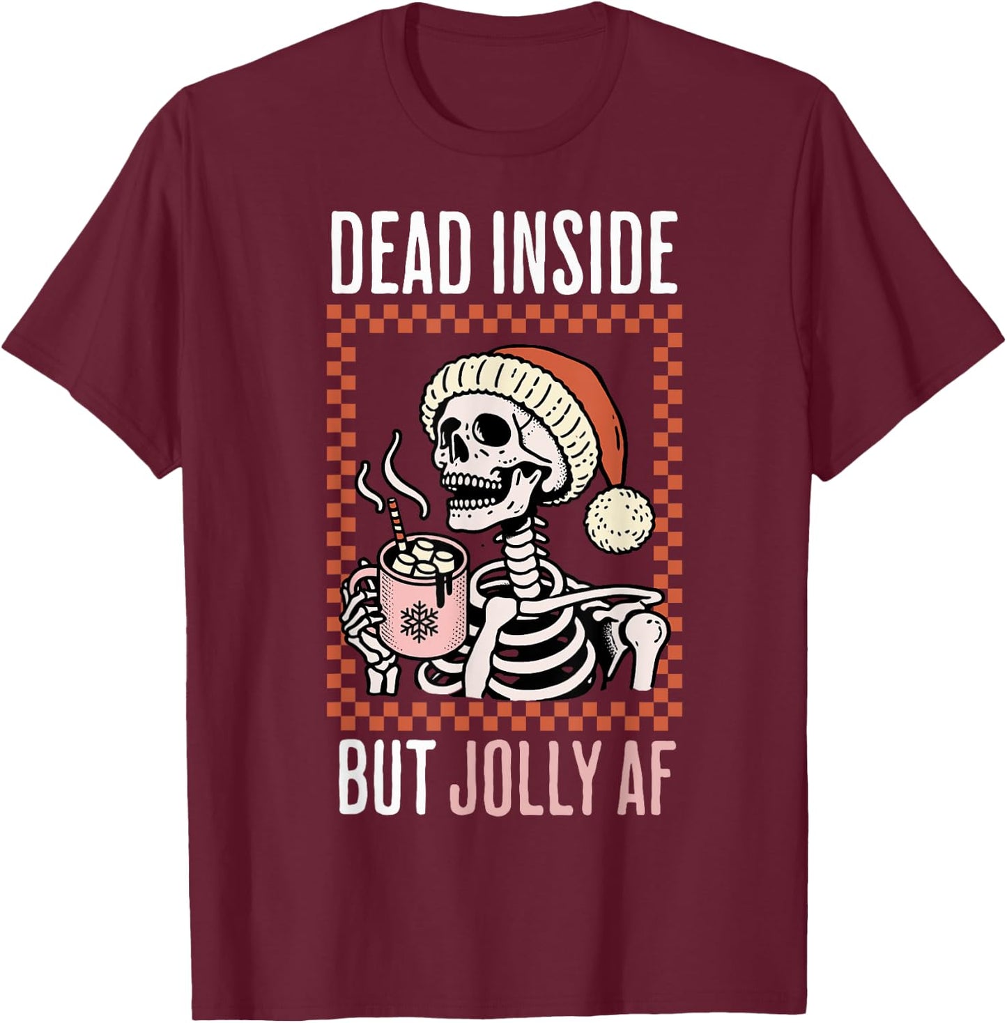 Dead Inside But Jolly Af Cute Xmas Coffee Christmas Skeleton T-Shirt - T-Shirt | Maroon