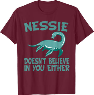 Nessie Doesn't Believe In You Either Loch Ness Monster Quote T-Shirt - T-Shirt | Maroon