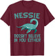 Nessie Doesn't Believe In You Either Loch Ness Monster Quote T-Shirt - T-Shirt | Maroon