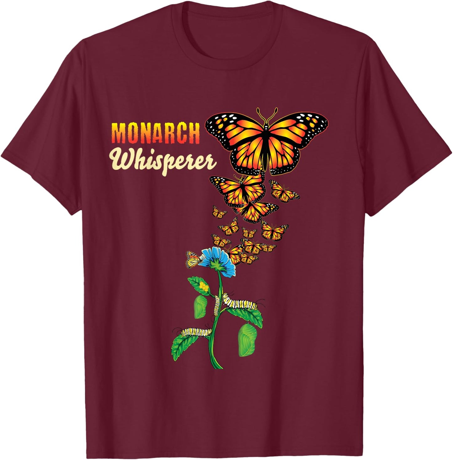 The Monarch Whisperer Butterfly Lifecycle Metamorphosis Gift T-Shirt - T-Shirt | Maroon