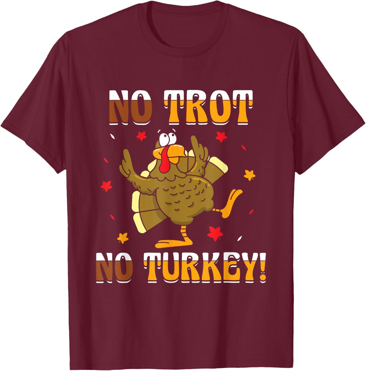 No Trot No Turkey - Turkey Trot Running Thanksgiving T-Shirt - T-Shirt | Maroon