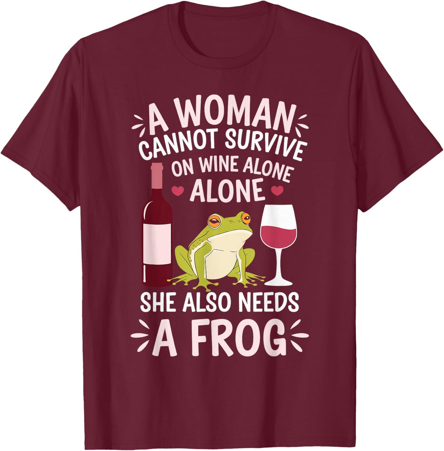 Woman Cannot Survive Wine Alone She Needs Frog T-Shirt - T-Shirt | Maroon