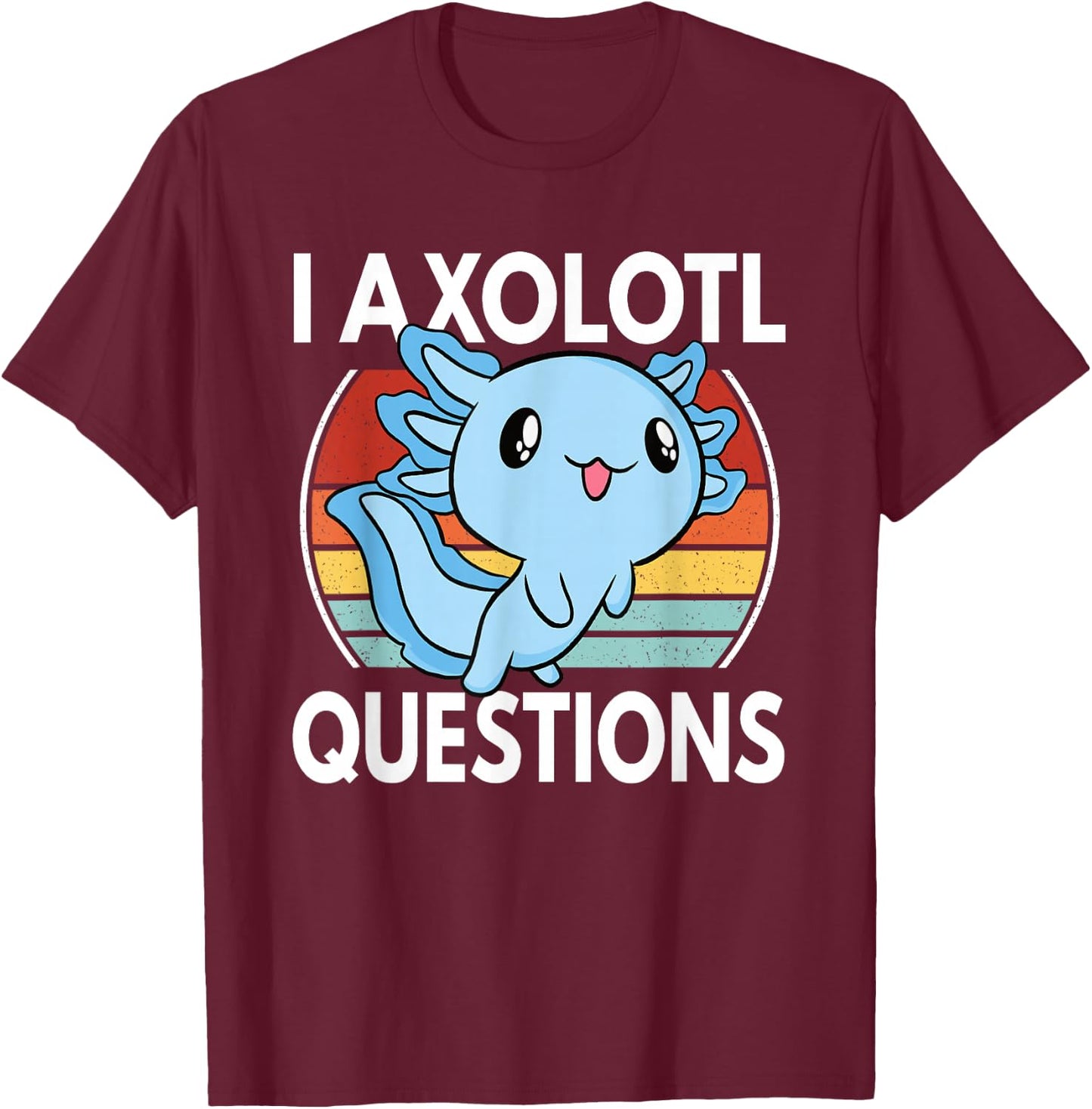 I Axolotl Questions Funny Kawaii Axolotl Boys Girls Kids T-Shirt - T-Shirt | Maroon