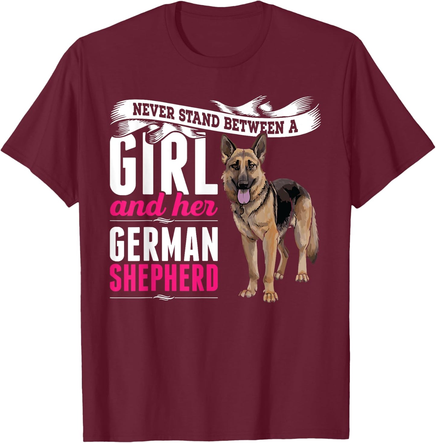 Never Stand Between A Girl And Her German Shepherd Dog T-Shirt - T-Shirt | Maroon