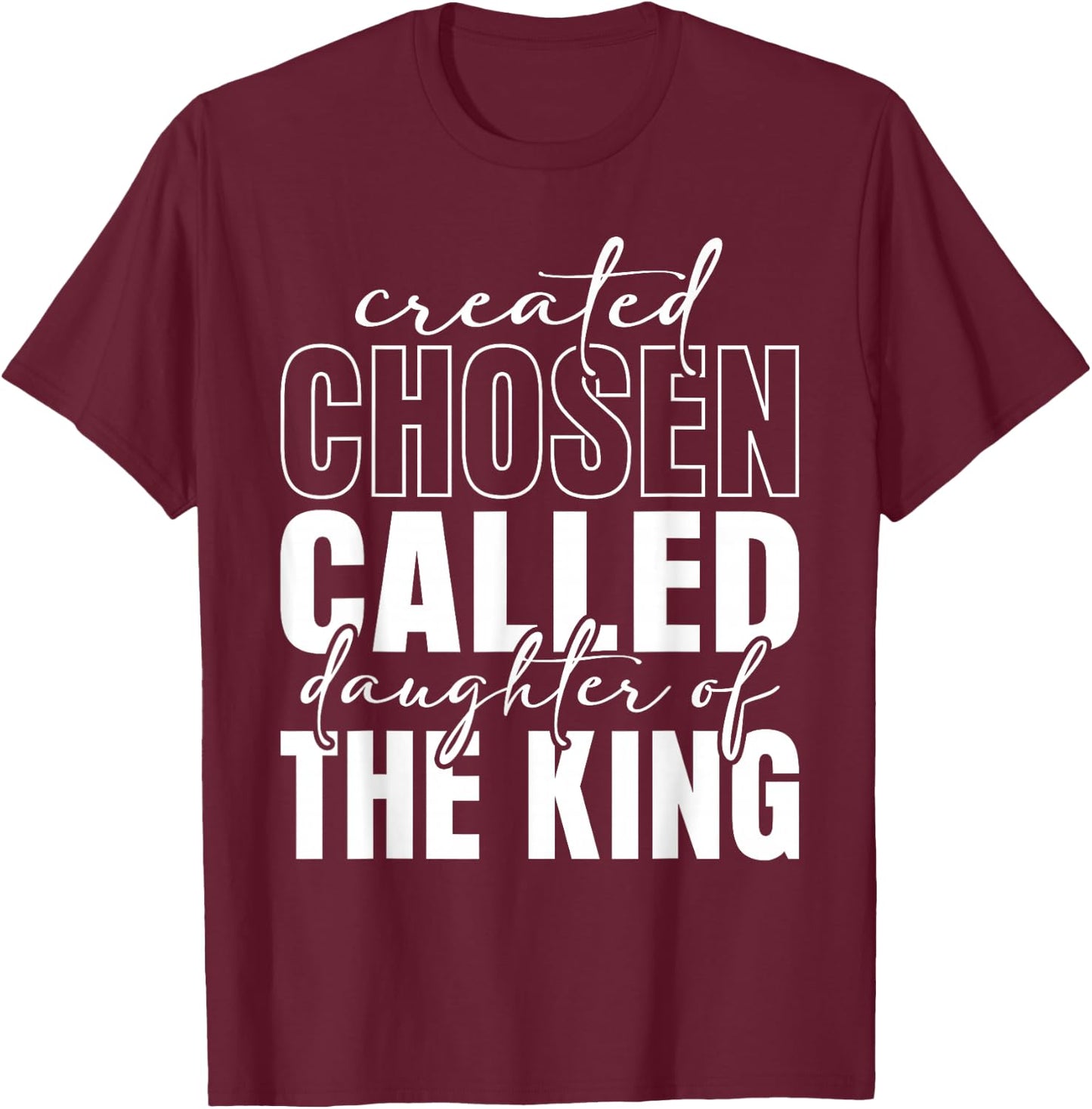 Created Chosen Called Daughter Of King Christian Quote Women T-Shirt - T-Shirt | Maroon