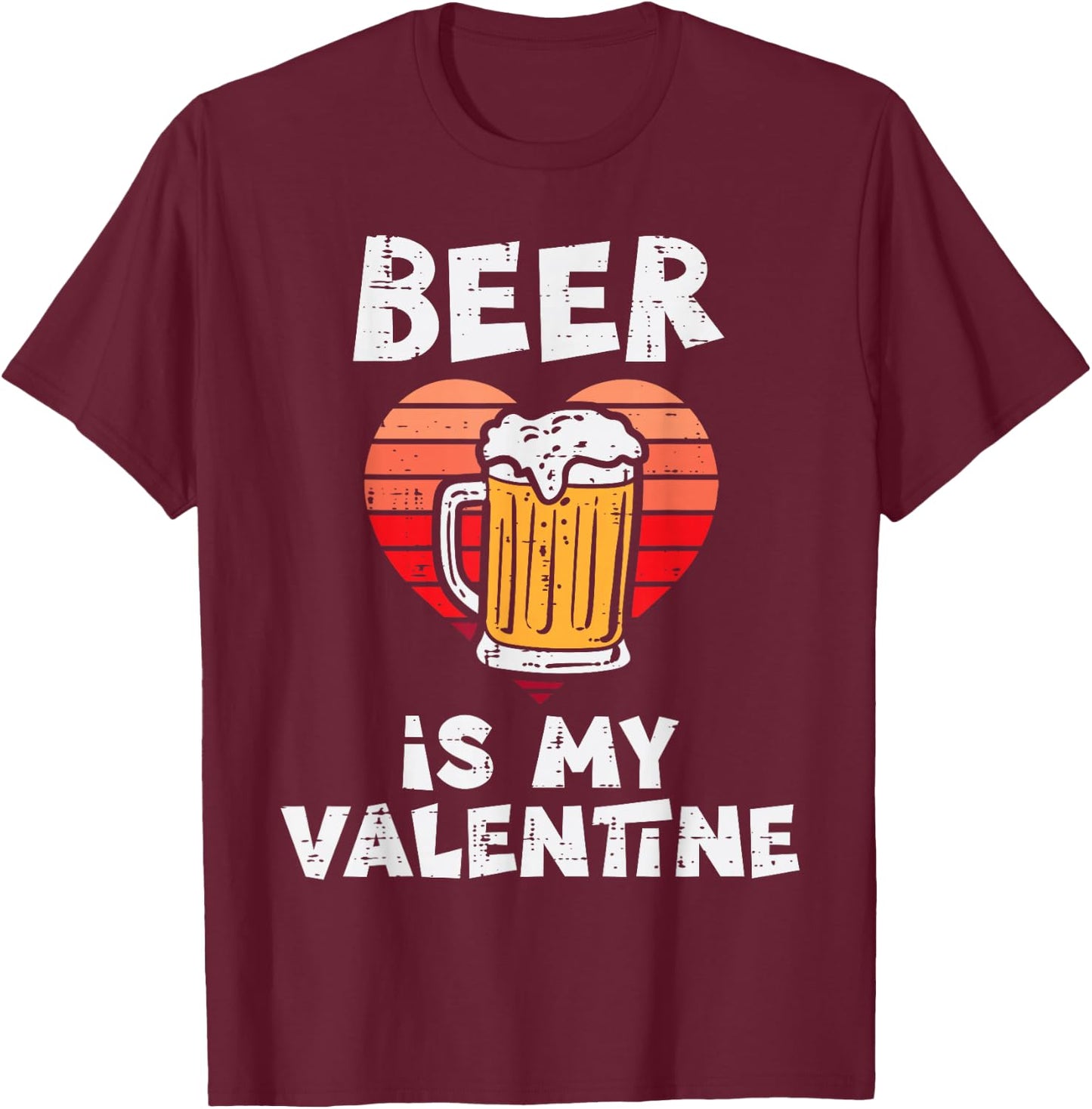 Beer Is My Valentine Funny Valentines Day Men Women T-Shirt - T-Shirt | Maroon