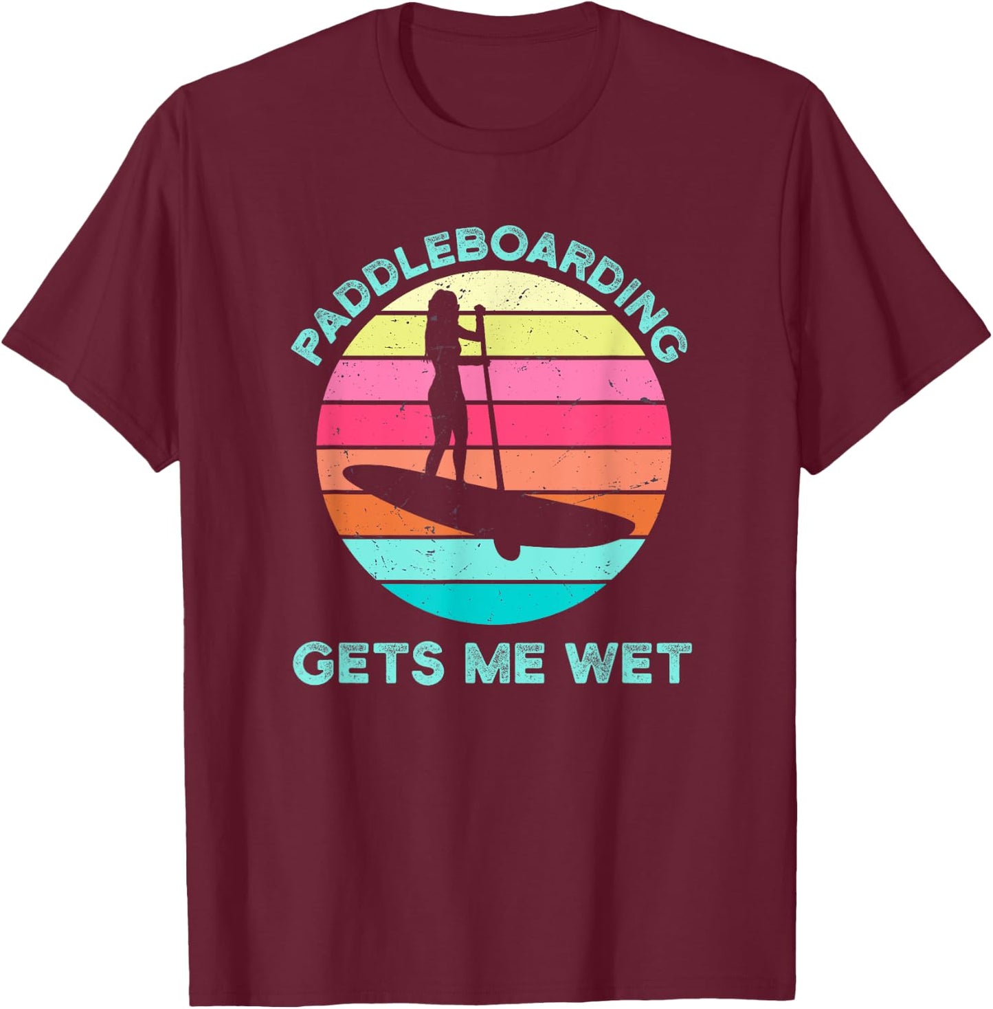 Paddleboarding Gets Me Wet Paddleboard Paddleboarder SUP T-Shirt - T-Shirt | Maroon