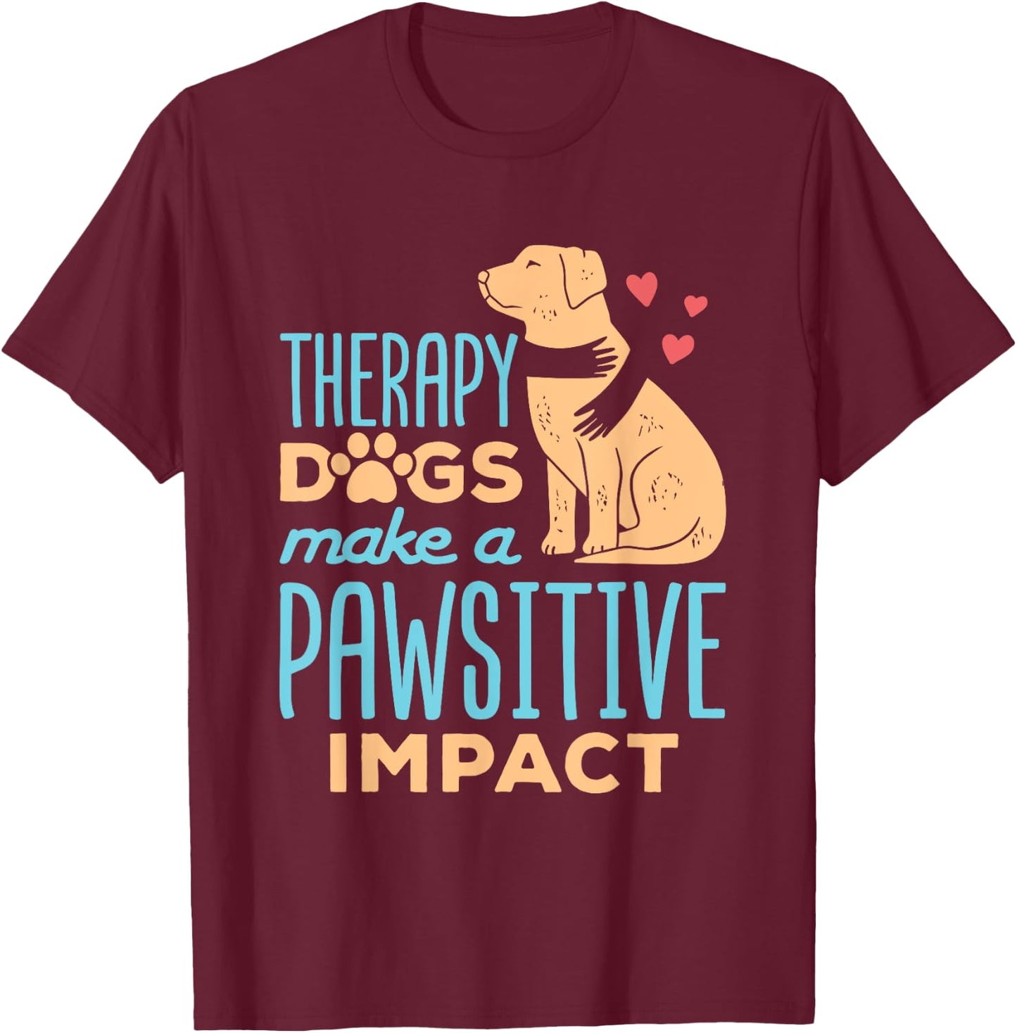 Therapy Dogs Make a Pawsitive Impact Cute Therapy Dog Team Women T-Shirt - T-Shirt | Maroon