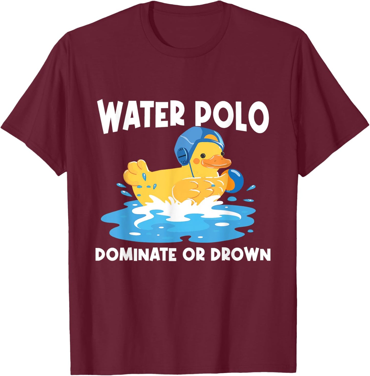 Water Polo Dominate Or Drown - Rubber Duck Goalie Sportsmen T-Shirt - T-Shirt | Maroon