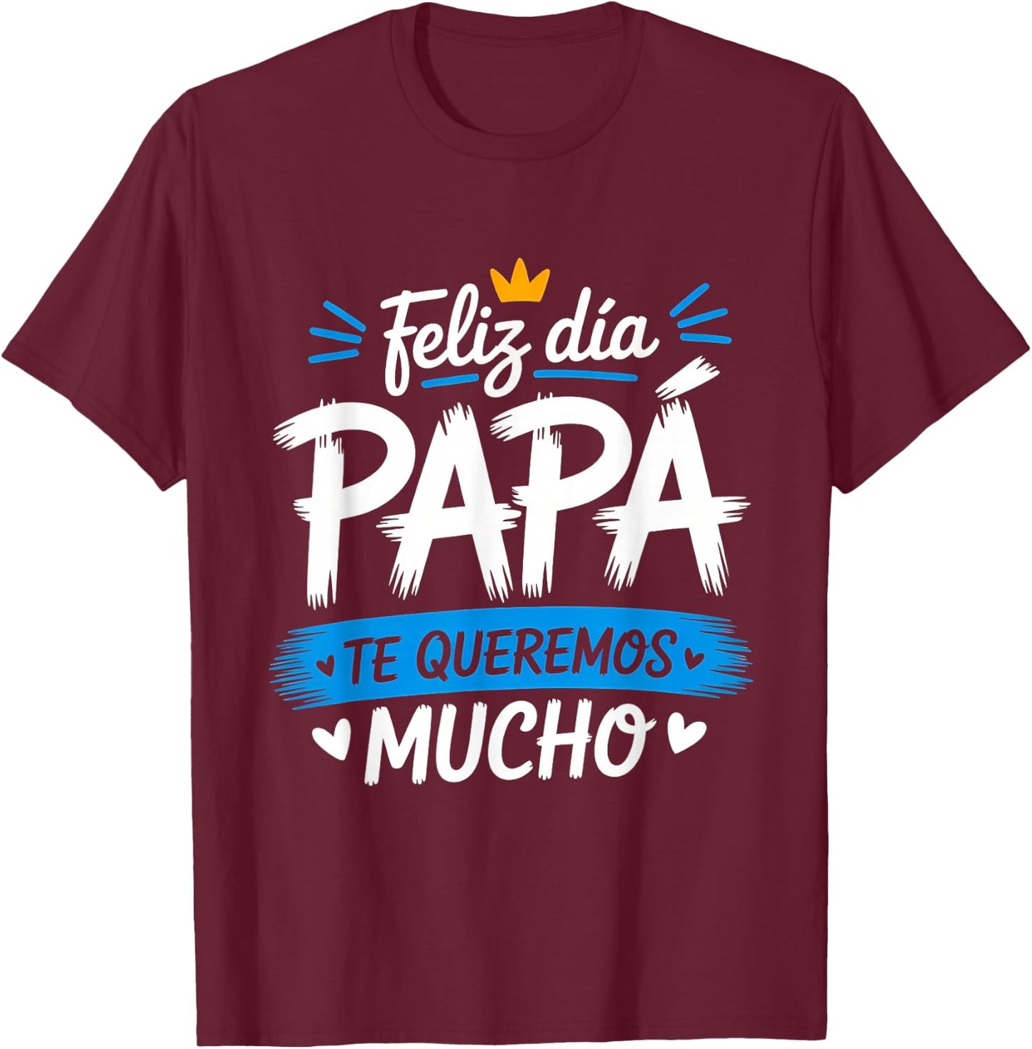 Feliz Dia Papa Te Queremos Mucho Spanish Dad Father’s Day T-Shirt - T-Shirt | Maroon