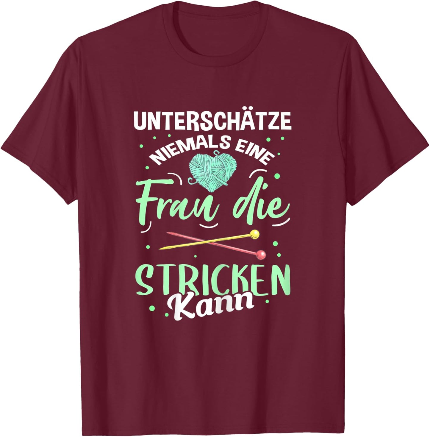 Damen Unterschätze Niemals eine Frau Die Stricken Kann Strickerin T-Shirt - T-Shirt | Maroon