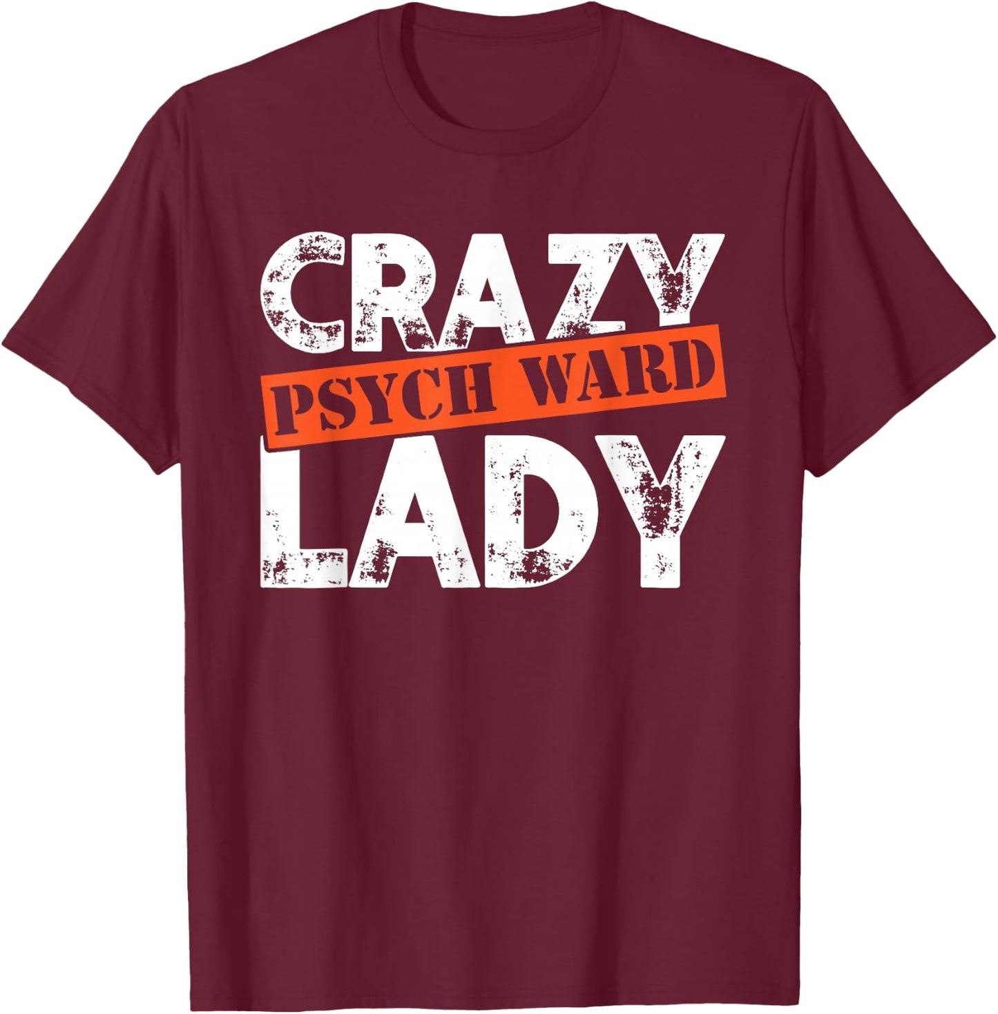 Distressed Crazy Psych Ward Lady Funny Mental T-Shirt - T-Shirt | Maroon