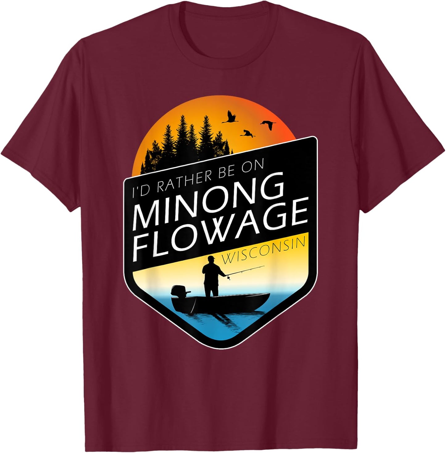 I'd Rather Be On Minong Flowage Wisconsin Fishing T-Shirt - T-Shirt | Maroon